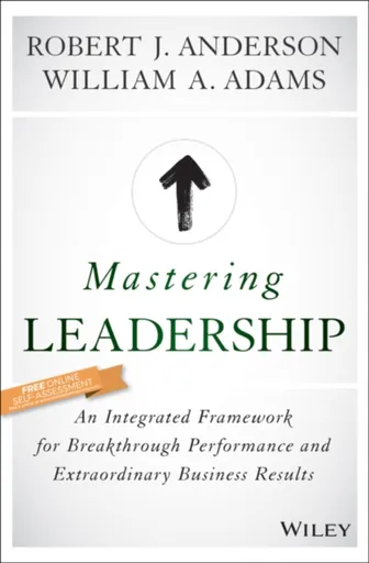 Mastering Leadership - Robert J. Anderson, William A.  Adams