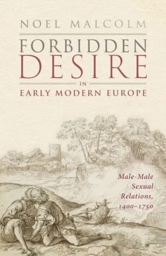 Forbidden Desire in Early Modern Europe - Sir Noel  Malcolm
