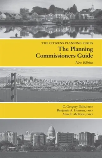 Planning Commissioners Guide - Anne McBride, C Gregory Dale, Benjamin Herman