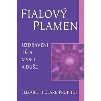 Fialový plamen: Uzdravení těla, mysli a duše (978-80-7336-743-5)
