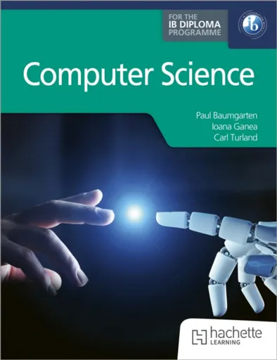 Computer Science for the IB Diploma - Carl Turland, Paul Baumgarten, Ioana Ganea