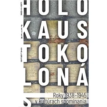 Holokaust okolo nás: Roky 1938-1945 v kultúrach spomínania (978-80-569-0744-3)