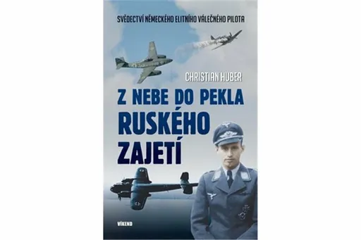 Z nebe do pekla ruského zajetí - Christian Huber