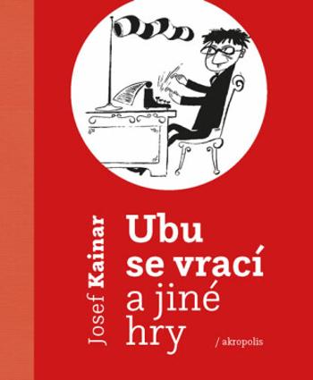 Ubu se vrací a jiné hry - Josef Kainar, Lenka Jungmannová