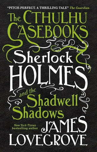 Sherlock Holmes and the Shadwell Shadows - James Lovegrove