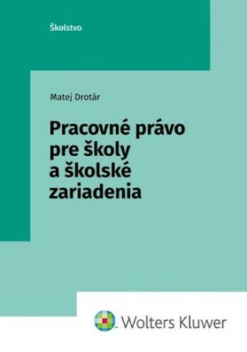 Pracovné právo pre školy a školské zariadenia - Matej Drotár