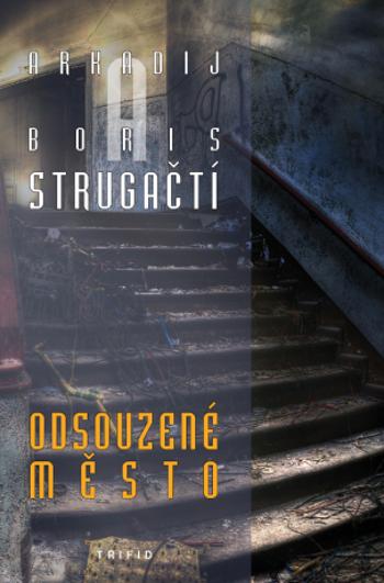 Odsouzené město - Arkadij a Boris Strugačtí - e-kniha