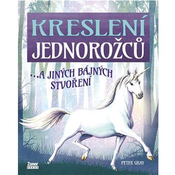 Kreslení jednorožců: …a jiných bájných stvoření (978-80-7413-533-0)