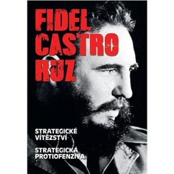 Fidel Castro Ruz: Strategické vítězství Strategická protiofenzíva (978-80-7451-264-3)