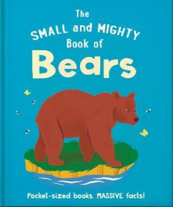 The Small and Mighty Book of Bears: Pocket-sized books, massive facts! - Orange Hippo!