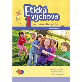 Etická výchova 1 pre 1. ročník základných škôl: Lepšie sa spoznáme, pekne sa správame, doma pomáhame (978-80-8091-667-1)