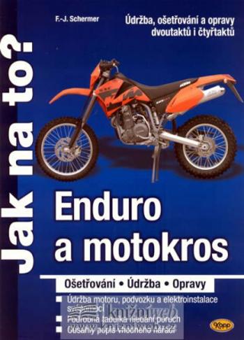 Enduro a motokros - ošetřování, údržba, opravy - Jak na to? - F.J. Schermer