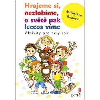 Hrajeme si, nezlobíme, o světě pak leccos víme: Aktivity pro celý rok (978-80-262-1518-9)