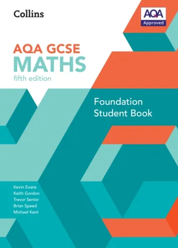 GCSE Maths AQA Foundation Student Book - Trevor Senior, Brian Speed, Kevin Evans, Keith Gordon, Michael Kent