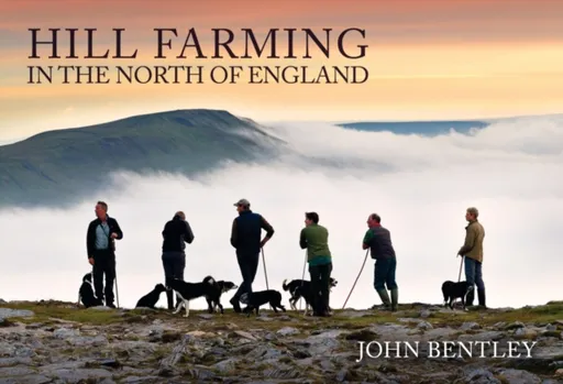 Hill Farming in the North of England - John Bentley
