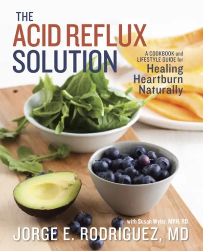 The Acid Reflux Solution - Dr. Jorge E. Rodriguez, Susan, RDN Wyler
