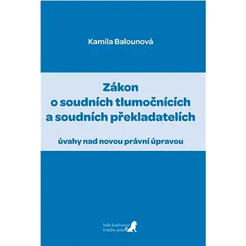 Zákon o soudních tlumočnících a soudních překladatelích: úvahy nad novou právní úpravou (978-80-906813-2-3)