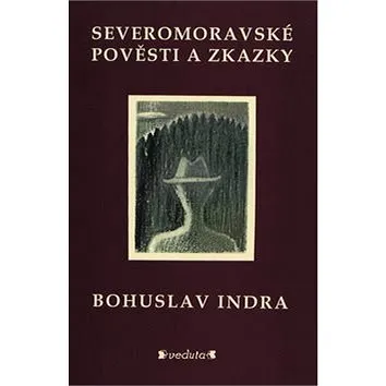 Severomoravské pověsti a zkazky (978-80-86438-37-5)