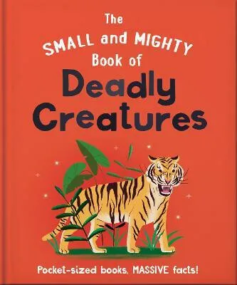 The Small and Mighty Book of Deadly Creatures - OH