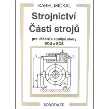 Strojnictví Části strojů: pro učební a studijní obory SOU a SOŠ (80-85920-01-8)