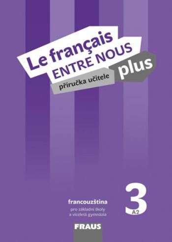 Le francais ENTRE NOUS plus 3 (A2) - Příručka učitele (Defekt)