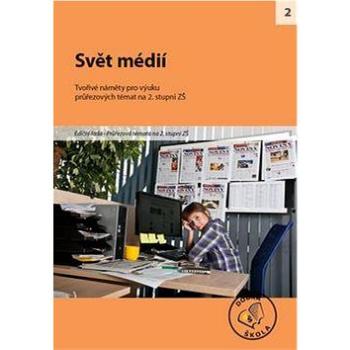 Svět médií pro 2. stupeň ZŠ: Tvořivé náměty pro výuku (978-80-86307-72-5)