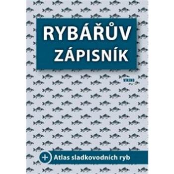 Rybářův zápisník:  + Atlas sladkovodních ryb (978-80-7433-195-4)