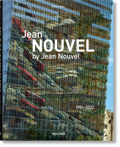 Jean Nouvel by Jean Nouvel. 1981â€“2022 - Philip Jodidio, Jean Nouvel