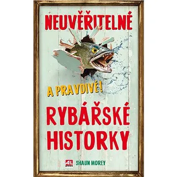 Neuvěřitelné a pravdivé rybářské historky (978-80-763-3181-5)