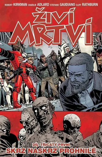 Živí mrtví 31 - Skrz naskrz prohnilé - Robert Kirkman, Charlie Adlard, Cliff Rathburn