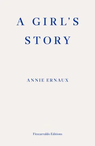 A Girl's Story - Annie Ernaux