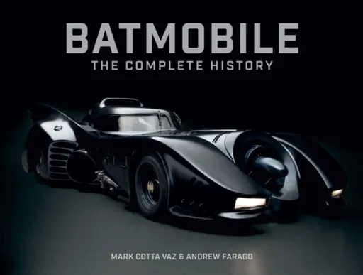 Batmobile: The Complete History (Revised and Expanded) - Mark Cotta Vaz, Andrew Farago