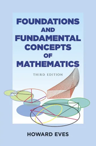 Foundations and Fundamental Concepts of Mathematics - Howard Eves