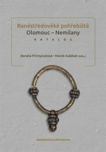 Raněstředověké pohřebiště Olomouc - Nemilany - Renáta Přichystalová, Marek Kalábek