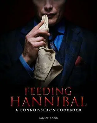 Feeding Hannibal: A Connoisseur's Cookbook - Poon Janice