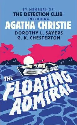 The Floating Admiral - Gilbert Keith Chesterton, Agatha Christie, Dorothy Leigh Sayersová