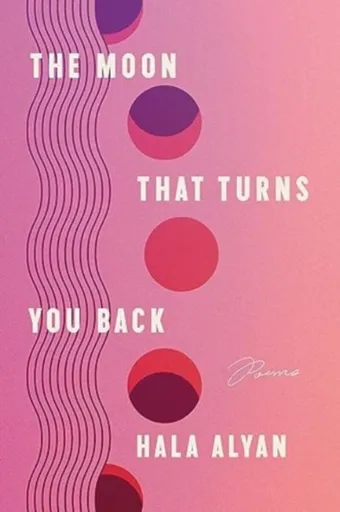 The Moon That Turns You Back - Hala Alyan