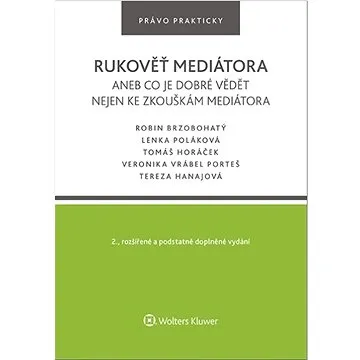 Rukověť mediátora aneb co je dobré vědět nejen ke zkouškám mediátora  (978-80-7676-037-0)