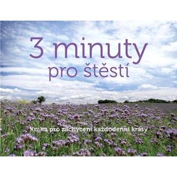 3 minuty pro štěstí: Kniha pro zachycení každodenní krásy (978-80-88333-09-8)