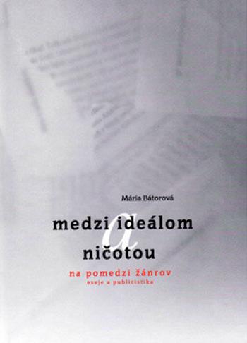 Medzi ideálom a ničotou - Mária Bátorová