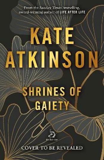 Shrines of Gaiety - Kate Atkinsonová