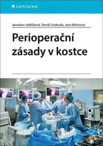 Perioperační zásady v kostce - Tomáš Svoboda, Jaroslava Jedličková, Jana Wichsová