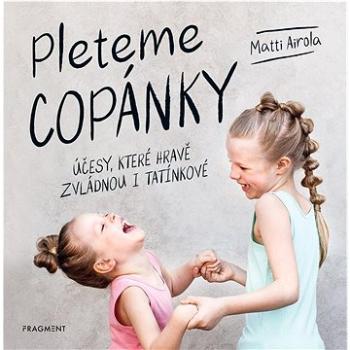 Pleteme copánky: Účesy, které hravě zvládnou i tatínkové (978-80-253-5755-2)