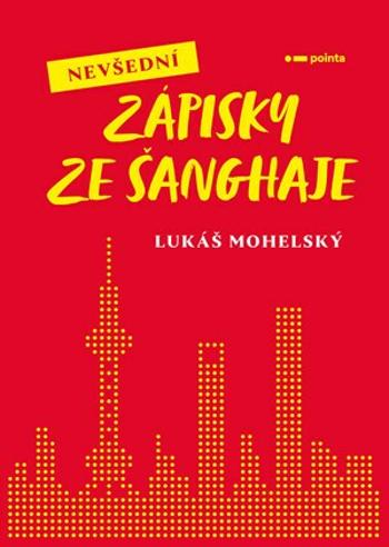 Nevšední zápisky ze Šanghaje - Mohelský Lukáš