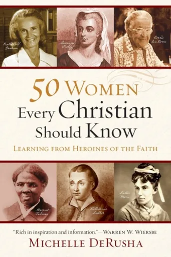 50 Women Every Christian Should Know â€“ Learning from Heroines of the Faith - Michelle Derusha