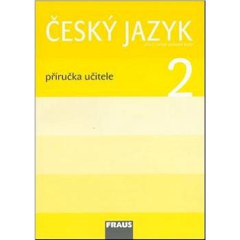 Český jazyk 2 Příručka učitele: Pro 2. ročník zákaldní školy (978-80-7238-720-5)