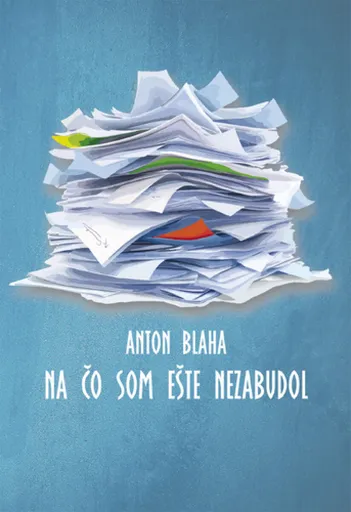 Na čo som ešte  nezabudol - Anton Blaha