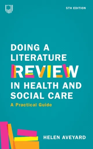 Doing a Literature Review in Health and Social Care: A Practical Guide 5e - Helen Aveyard
