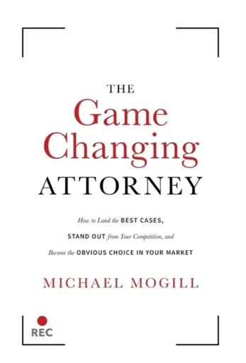 The Game Changing Attorney - Michael Mogill