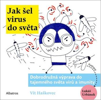 Jak šel virus do světa - Ondřej Müller, Vít Haškovec